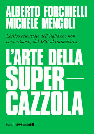 copertina L'arte della supercazzola. Lessico essenziale dell'Italia che non ci meritiamo, dal 1861 al coronavirus