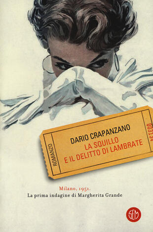 copertina La squillo e il delitto di Lambrate. Milano, 1951. La prima indagine di Margherita Grande