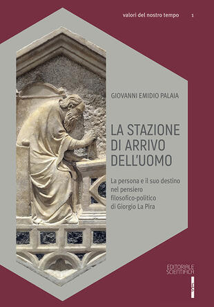 copertina La stazione di arrivo dell'uomo. La persona e il suo destino nel pensiero filosofico-politico di Giorgio La Pira