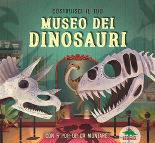 copertina Costruisci il tuo museo dei dinosauri. Con 5 pop-up da montare
