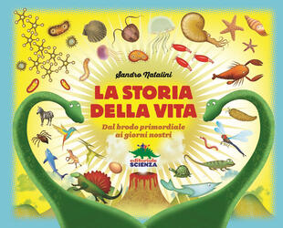 copertina La storia della vita. Dal brodo primordiale ai giorni nostri. Nuova ediz.