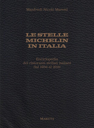 copertina Le stelle Michelin in Italia. Enciclopedia dei ristoranti stellati italiani dal 1959 al 2021