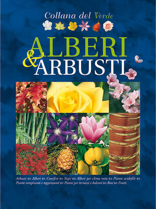 copertina Alberi e arbusti. Oltre 2.000 schede e illustrazioni tra foto e disegni esplicativi
