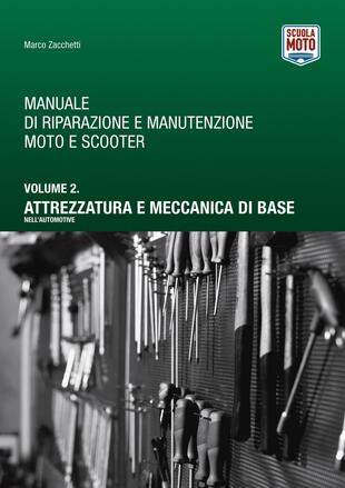 copertina Manuale di riparazione e manutenzione moto e scooter. Vol. 2: Attrezzatura e meccanica di base nell'automotive
