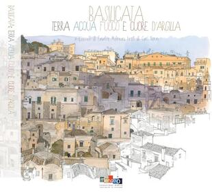 copertina Basilicata. Terra acqua fuoco e cuore d'argilla. Ediz. a colori