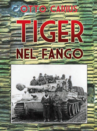 copertina Tiger nel fango. La vita e i combattimenti del comandante di panzer Otto Carius