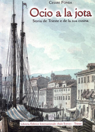 copertina Ocio a la jota. Storia de Trieste e de la sua cusina