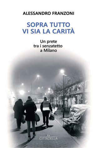 copertina Sopra tutto vi sia la carit&agrave;. Un prete tra i senzatetto a Milano