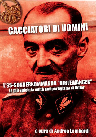 copertina Cacciatori di uomini. L'SS-Sonderkommando «Dirlewanger». La più spietata unità antipartigiana di Hitler