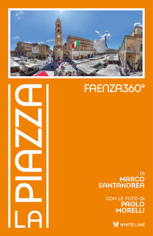 copertina Faenza360&deg;. La Piazza. Ediz. illustrata