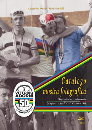 copertina Catalogo mostra fotografica. Cinquantesimo anniversario campionato mondiale ciclismo di 1968. Vittorio Adorni. Ediz. illustrata
