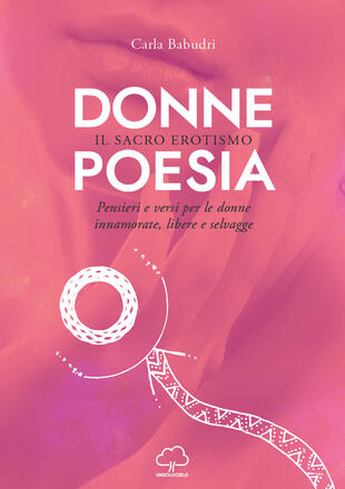 copertina Donne poesia. Il sacro erotismo. Pensieri e versi per donne innamorate, libere e selvagge
