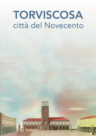 copertina Torviscosa città del Novecento