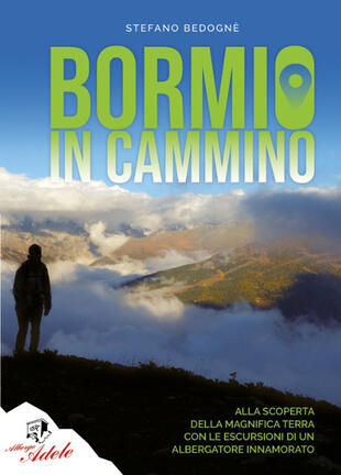 copertina Bormio in cammino. Alla scoperta della magnifica terra con le escursioni di un albergatore innamorato