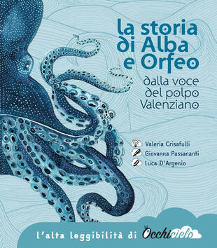 copertina La storia di Alba e Orfeo dalla voce del polpo Valenziano. Ediz. ad alta leggibilità