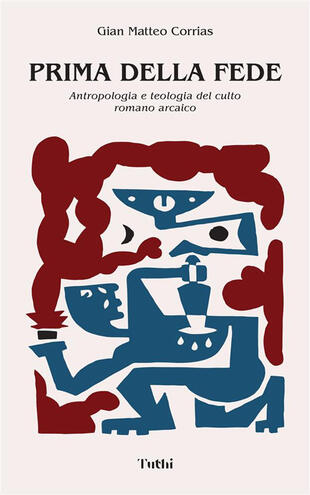 copertina Prima della fede. Antropologia e teologia del culto romano arcaico. Nuova ediz.