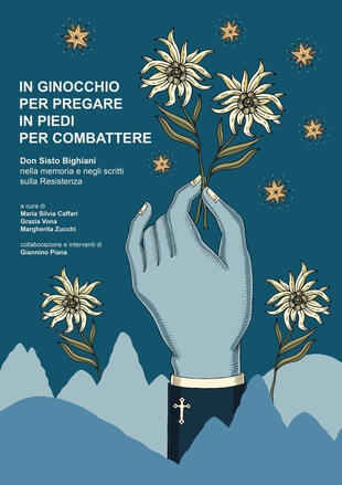 copertina In ginocchio per pregare in piedi per combattere. Don Sisto Bighiani nella memoria e negli scritti sulla resistenza