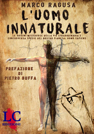 copertina L'uomo innaturale. Le origini misteriose della più straordinaria e controversa specie del nostro pianeta: Homo sapiens. Ediz. integrale