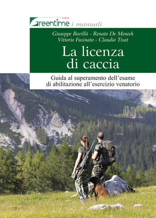 copertina La licenza di caccia. Guida al superamento dell'esame di abilitazione all'esercizio venatorio. Ediz. ampliata
