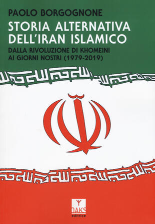 copertina Storia alternativa dell'Iran islamico. Dalla rivoluzione di Khomeini ai giorni nostri (1979-2019)