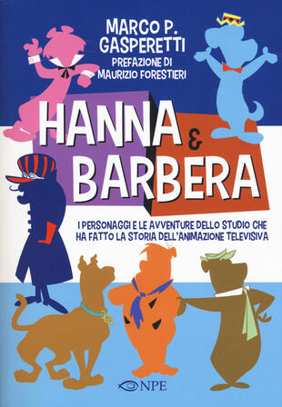 copertina Hanna & Barbera. I personaggi e le avventure dello studio che ha fatto la storia dell'animazione televisiva