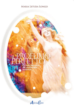 copertina Il profumo perfetto. Piccolo taccuino del profumiere botanico
