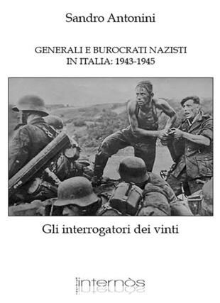 copertina Generali e burocrati nazisti in Italia: 1943-1945. Gli interrogatori dei vinti