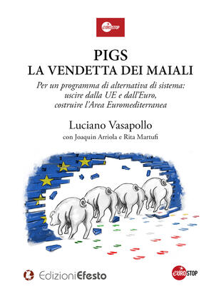 copertina PIGS. La vendetta dei maiali. Per un programma di alternativa di sistema: uscire dalla UE e dall'Euro, costruire l'Area Euromediterranea