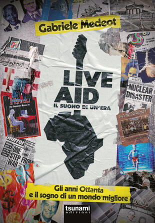 copertina Live Aid. Il suono di un'era. Gli anni Ottanta e il sogno di un mondo migliore
