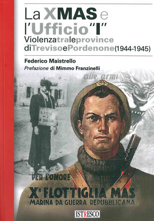 copertina La X Mas e l'Ufficio «I». Violenza tra le province di Treviso e Pordenone (1944-1945)
