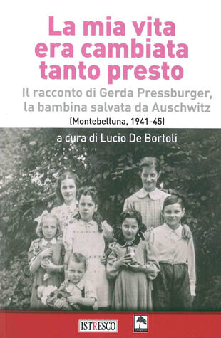 copertina La mia vita era cambiata tanto presto. Il racconto di Gerda Pressburger, la bambina salvata da Auschwitz (Montebelluna, 1941-45)