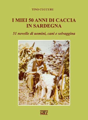 copertina I miei 50 anni di caccia in Sardegna. 51 novelle di uomini, cani e selvaggina