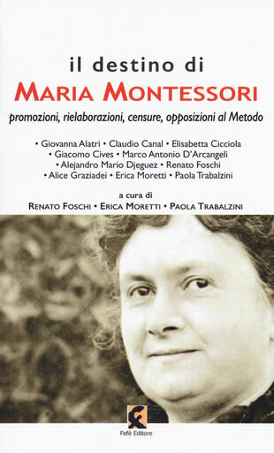 copertina Il destino di Maria Montessori. Promozioni, rielaborazioni, censure, opposizioni al metodo