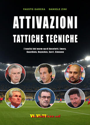 copertina Attivazioni tattiche tecniche. L'analisi dei warm up di Ancelotti, Emery, Guardiola, Heynckes, Sarri, Simeone