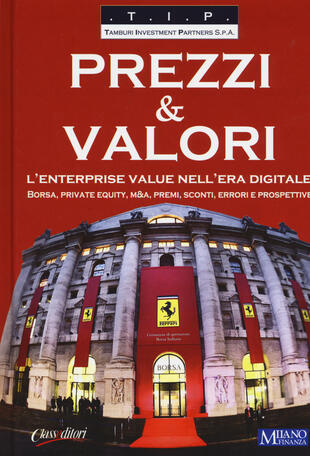 copertina Prezzi &amp; valori. L'enterprise value nell'era digitale. Borsa, private equity, M&amp;A, premi, sconti, errori e prospettive