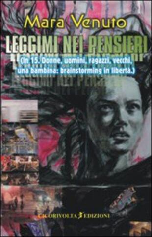 copertina Leggimi nei pensieri (In 15. Donne, uomini, ragazzi, vecchi, una bambina: brainstorming in libert&agrave;)