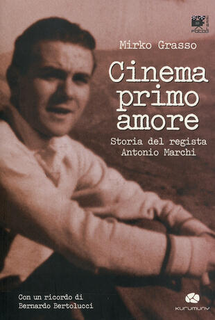 copertina Cinema primo amore. Storia del regista Antonio Marchi. Con DVD