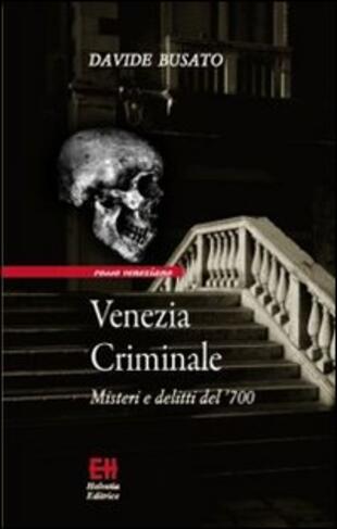 copertina Venezia criminale. Misteri e delitti del '700