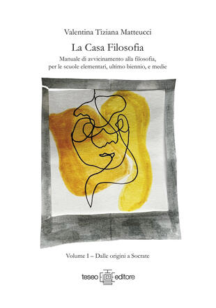 copertina La casa filosofia. Manuale di avvicinamento alla filosofia, per le scuole elementari, ultimo biennio, e medie. Vol. 1: Dalle origini a Socrate