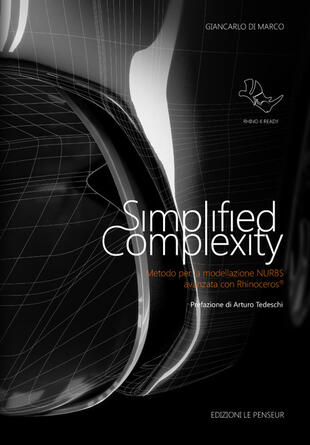 copertina Simplified complexity. Metodo per la modellazione NURBS avanzata con Rhinoceros. Ediz. integrale