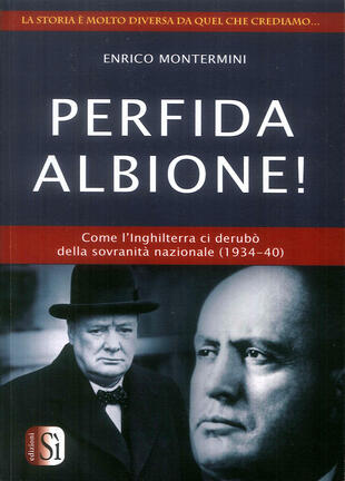 copertina Perfida Albione! Come l'Inghilterra ci derubò della sovranità nazionale (1934-40)