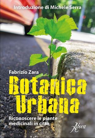 copertina Botanica urbana. Guida al riconoscimento delle piante medicinali in citt&agrave;