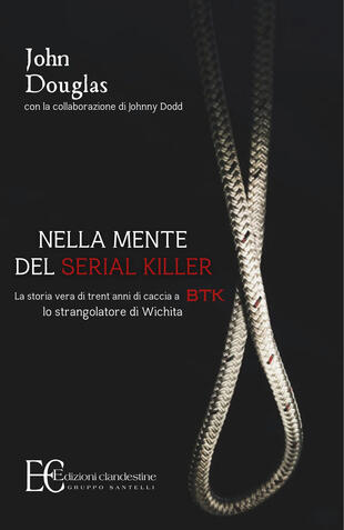 copertina Nella mente del serial killer. La storia vera di trent'anni di caccia a Btk, lo strangolatore di Wichita