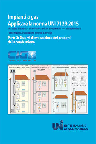 copertina Applicare la norma UNI 7129:2015. Impianti a gas per uso domestico e similare alimentati da rete di distribuzione. Progettazione, installazione e messa in servizio. Vol. 3: Sistemi di evacuazione dei prodotti della combustione.