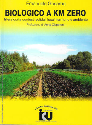 copertina Biologico a km zero. Filiera corta contesti solidali locali territorio e ambiente