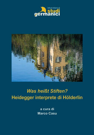 copertina Was hei&szlig;t Stiften? Heidegger interprete di H&ouml;lderlin