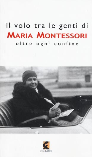 copertina Il volo tra le genti di Maria Montessori. Oltre ogni confine