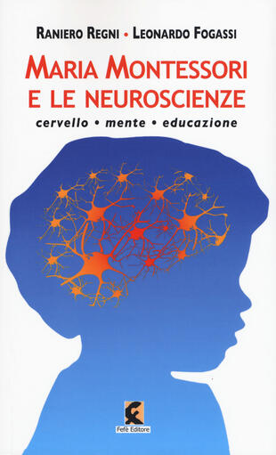 copertina Maria Montessori e le neuroscienze. Cervello, mente, educazione