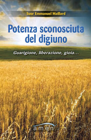 copertina Potenza sconosciuta del digiuno. Guarigione, liberazione, gioia....