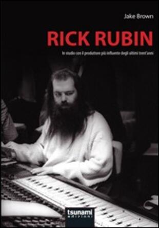 copertina Rick Rubin. In studio con il produttore più influente degli ultimi trent'anni
